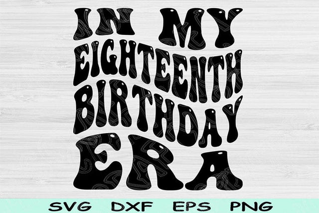 In My Eighteenth Birthday Era Svg Cut Files, 18th Birthday Svg, Teenager Svg Files For Cricut, Eighteenth Birthday Svg Retro Wavy Text Svg SVG TiffsCraftyCreations 