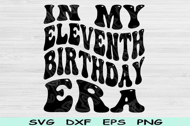 In My Eleventh Birthday Era Svg Cut Files, 11th Birthday Svg, 11 Year Old Svg Files For Cricut, Eleventh Birthday Svg, Retro Wavy Text Svg SVG TiffsCraftyCreations 
