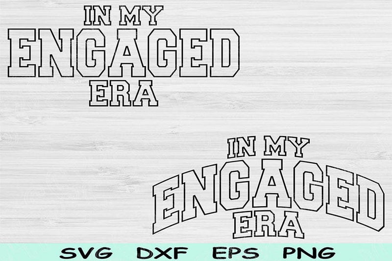 In My Engaged Era Svg Dxf Png Cut File, Engaged Svg, Engagement Svg ...