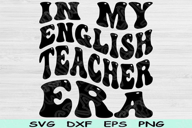 In My English Teacher Era Svg Png Cut Files, English Teacher Svg, Teacher Shirt Svg Files For Cricut Wavy Text Sublimation Digital Designs SVG TiffsCraftyCreations 