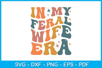 In My Feral Wife Era SVG PNG PDF Cut File SVG Creativedesigntee 