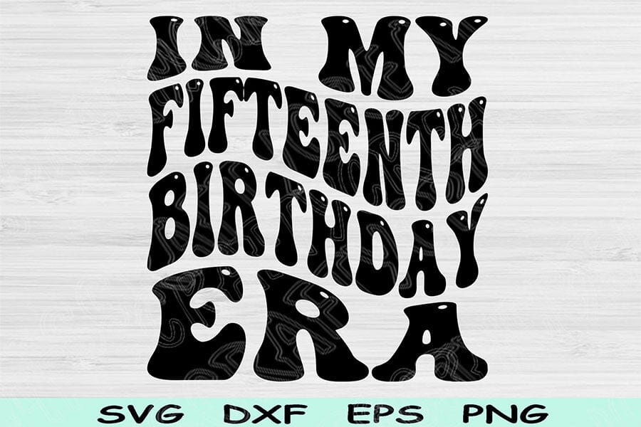 In My Fifteenth Birthday Era Svg Cut Files, 15th Birthday Svg, Teenager ...