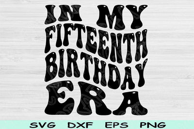 In My Fifteenth Birthday Era Svg Cut Files, 15th Birthday Svg, Teenager Svg Files For Cricut, Fifteenth Birthday Svg, Retro Wavy Text Svg SVG TiffsCraftyCreations 