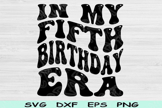 In My Fifth Birthday Era Svg Dxf Png Cut Files, 5th Birthday Svg, 5 Year Old Svg Files For Cricut, Fifth Birthday Svg, Retro Wavy Text Svg SVG TiffsCraftyCreations 