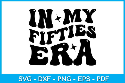 In My Fifties Era SVG PNG PDF Cut File SVG Creativedesigntee 