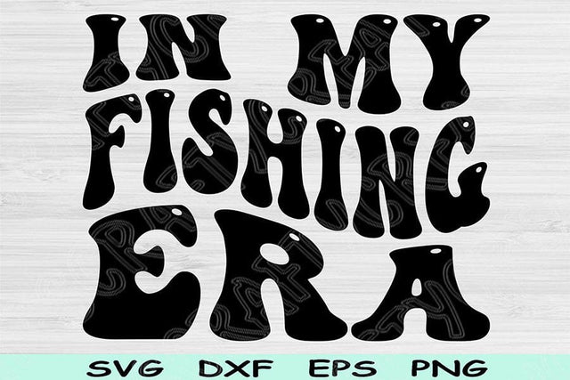 In My Fishing Era Svg Dxf Png Cut Files, Fishing Svg, Fisherman Svg Files For Cricut, Groovy Retro Wavy Text Sublimation Digital Designs SVG TiffsCraftyCreations 