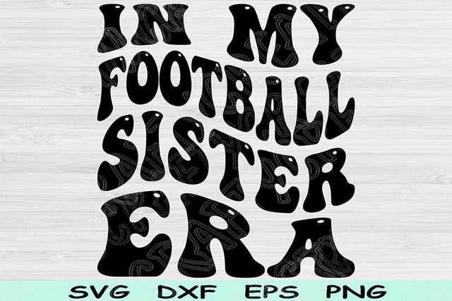 In My Football Sister Era Svg Png Cut Files, Football Sister Svg, Football Svg Files For Cricut Retro Wavy Text Sublimation Digital Designs SVG TiffsCraftyCreations 