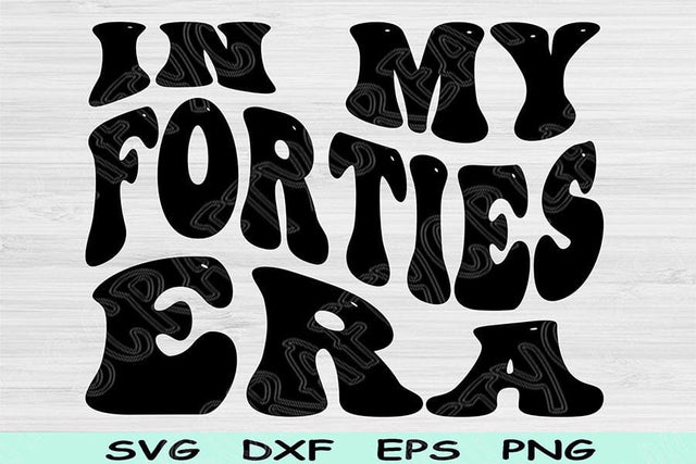 In My Fourties Era Svg Dxf Png Cut Files, 40th Birthday Svg, Forty Svg Files For Cricut, Retro Wavy Text Svg Sublimation Digital Designs SVG TiffsCraftyCreations 