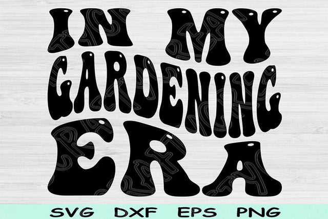 In My Gardening Era Svg Dxf Png Cut Files, Gardening Svg, Grardener Svg Files For Cricut, Groovy Retro Wavy Text Sublimation Digital Designs SVG TiffsCraftyCreations 