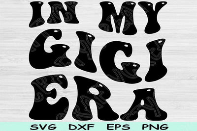 In My Gigi Era Svg Dxf Png Cut Files, Grandma Svg, Nana Svg Files For Cricut, Gigi Svg, Groovy Retro Wavy Text Sublimation Digital Designs SVG TiffsCraftyCreations 