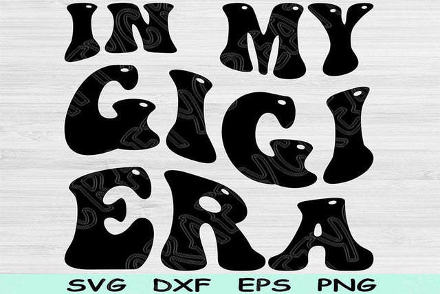 In My Gigi Era Svg Dxf Png Cut Files, Grandma Svg, Nana Svg Files For Cricut, Gigi Svg, Groovy Retro Wavy Text Sublimation Digital Designs SVG TiffsCraftyCreations 