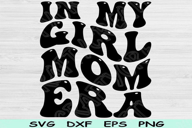 In My Girl Mom Era Svg Dxf Png Cut Files, Gilr Mom Svg, Mom Svg Files For Cricut, Groovy Retro Wavy Text Sublimation Digital Designs SVG TiffsCraftyCreations 