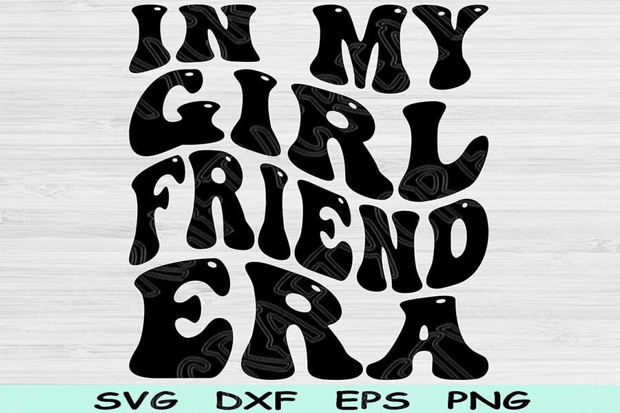 In My Girlfriend Era Svg Png Cut Files, Girlfriend Svg, Girlfriend ...