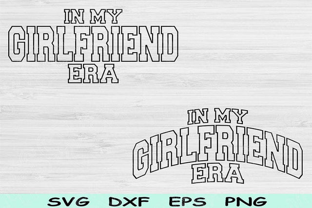 In My Girlfriend Era Svg Png Cut Files, Girlfriend Svg, Girlfriend Shirt Svg Files For Cricut, Retro Wavy Text Sublimation Digital Designs SVG TiffsCraftyCreations 