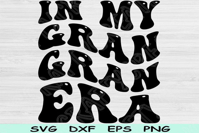 In My Gran Gran Era Svg Dxf Png Cut File, Gran Gran Svg, Grandma Svg Files For Cricut, Nana Svg, Retro Wavy Text Sublimation Digital Designs SVG TiffsCraftyCreations 