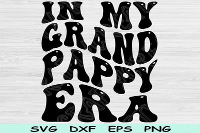 In My Grand Pappy Era Svg Dxf Png Cut Files, Grand Pappy Svg, Papa Svg Files For Cricut, Groovy Retro Wavy Text Sublimation Digital Designs SVG TiffsCraftyCreations 