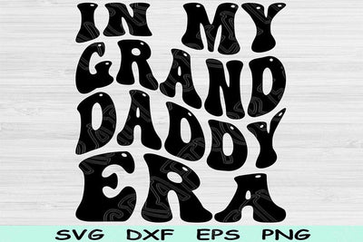 In My Granddaddy Era Svg Dxf Png Cut Files, Granddaddy Svg, Papa Svg Files For Cricut, Groovy Retro Wavy Text Sublimation Digital Designs SVG TiffsCraftyCreations 