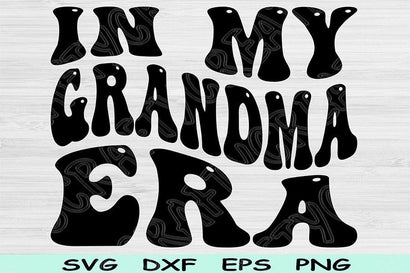 In My Grandma Era Svg Dxf Png Cut Files, Grandma Svg, Nana Svg Files For Cricut, Groovy Retro Wavy Text Sublimation Digital Designs SVG TiffsCraftyCreations 
