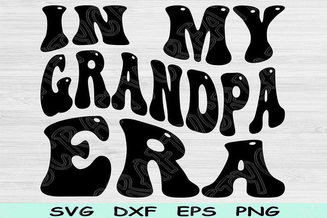 In My Grandpa Era Svg Dxf Png Cut Files, Grandpa Svg, Papa Svg Files For Cricut, Groovy Retro Wavy Text Sublimation Digital Designs SVG TiffsCraftyCreations 