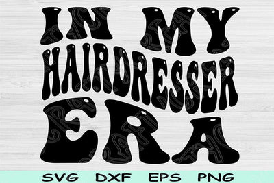 In My Hairdresser Era Svg Dxf Png Cut Files, Hairdresser Svg, Cosmetology Svg Files For Cricut, Retro Wavy Text Sublimation Digital Designs SVG TiffsCraftyCreations 