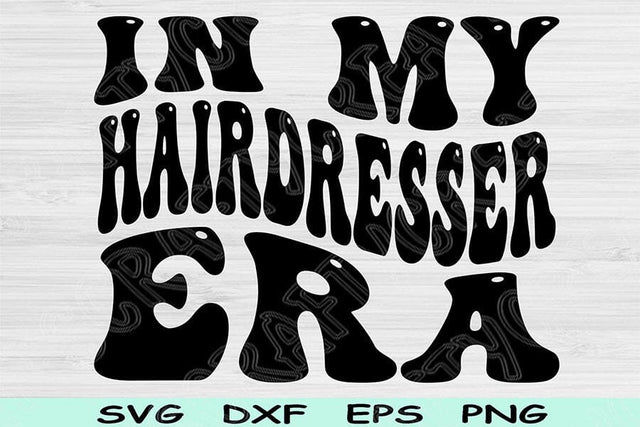 In My Hairdresser Era Svg Dxf Png Cut Files, Hairdresser Svg, Cosmetology Svg Files For Cricut, Retro Wavy Text Sublimation Digital Designs SVG TiffsCraftyCreations 