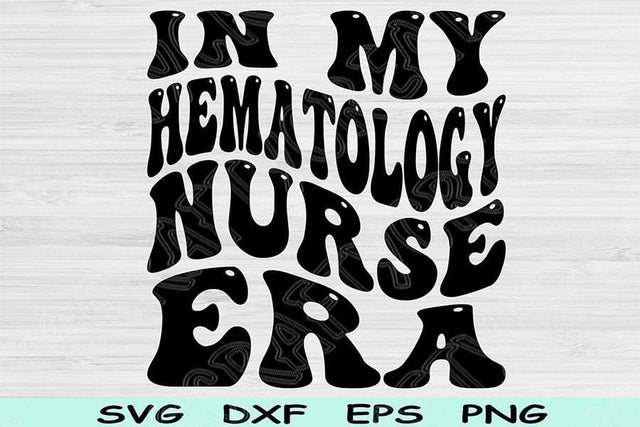 In My Hematology Nurse Era Svg Dxf Png Cut Files, Hematology Nurse Svg, Hematology Svg Files For Cricut Wavy Text Sublimation Digital Design SVG TiffsCraftyCreations 