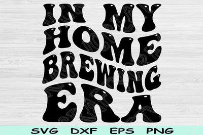 In My Home Brewing Era Svg Dxf Png Cut File, Home Brewing Svg, Beer Brewing Svg Files For Cricut, Retro Wavy Text Sublimation Digital Design SVG TiffsCraftyCreations 