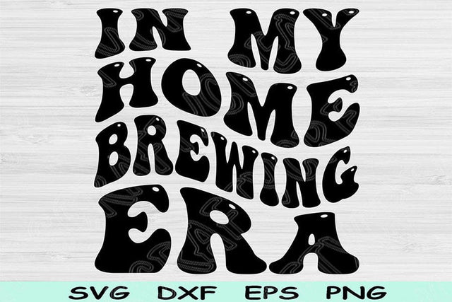 In My Home Brewing Era Svg Dxf Png Cut File, Home Brewing Svg, Beer Brewing Svg Files For Cricut, Retro Wavy Text Sublimation Digital Design SVG TiffsCraftyCreations 