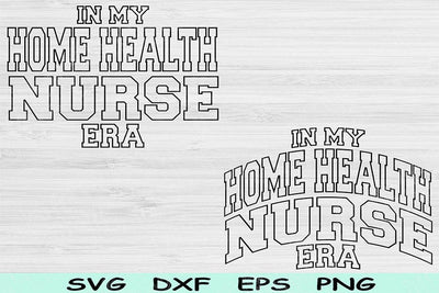 In My Home Health Nurse Era Svg Png Cut Files, Home Health Nurse Svg, Nurse Shirt Svg Files For Cricut Wave Text Sublimation Digital Designs SVG TiffsCraftyCreations 