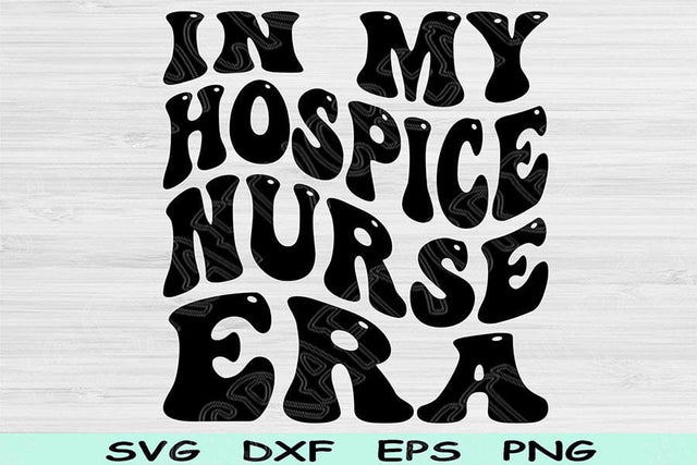 In My Hospice Nurse Era Svg Png Cut Files, Hospice Nurse Svg, Nurse Shirt Svg Files For Cricut Retro Wavy Text Sublimation Digital Designs SVG TiffsCraftyCreations 