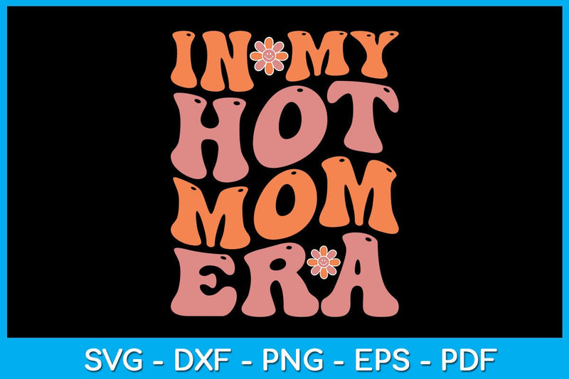 In My Hot Mom Era SVG PNG PDF Cut File SVG Creativedesigntee 