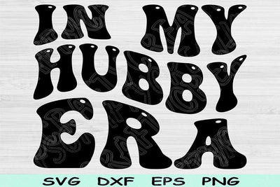 In My Hubby Era Svg Png Cut Files, Hubby Svg, Husband Svg Files For Cricut, Marriage Svg Groovy Retro Wavy Text Sublimation Digital Designs SVG TiffsCraftyCreations 