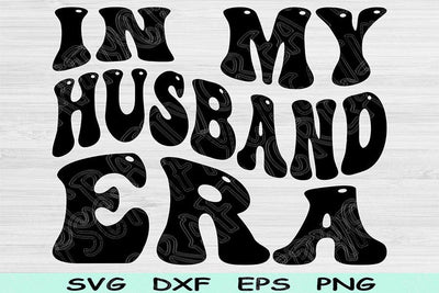 In My Husband Era Svg Png Cut Files, Husband Svg, Hubby Svg Files For Cricut, Marriage Svg Groovy Retro Wavy Text Sublimation Digital Design SVG TiffsCraftyCreations 