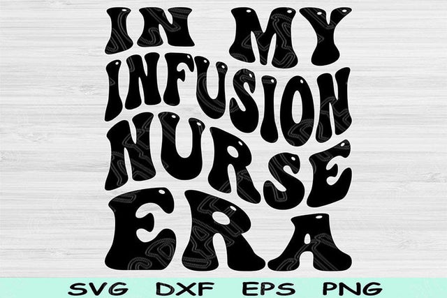 In My Infusion Nurse Era Svg Dxf Png Cut Files, Infusion Nurse Svg, IV Nurse Svg Files For Cricut Retro Wavy Text Sublimation Digital Design SVG TiffsCraftyCreations 
