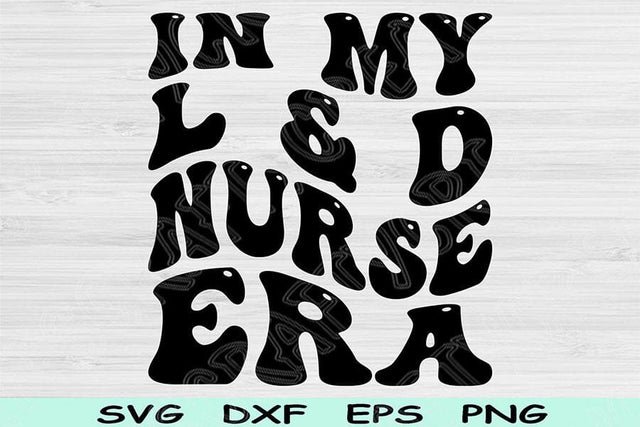In My L & D Nurse Era Svg Dxf Png Cut Files, L and D Nurse Svg, Labor And Delivery Svg Files For Cricut Wavy Text Sublimation Digital Design SVG TiffsCraftyCreations 