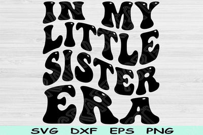 In My Little Sister Era Svg Dxf Png Cut Files, Little Sister Svg, Lil Sis Svg Files For Cricut, Retro Wavy Text Sublimation Digital Designs SVG TiffsCraftyCreations 