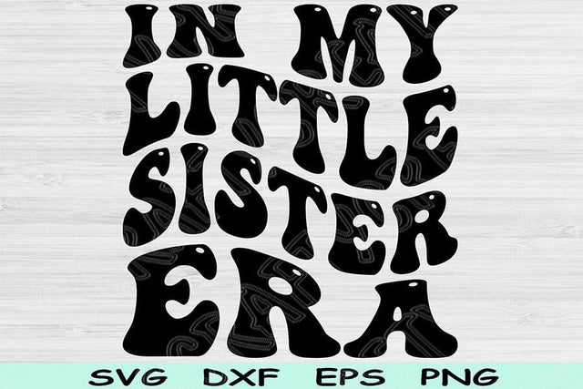 In My Little Sister Era Svg Dxf Png Cut Files, Little Sister Svg, Lil Sis Svg Files For Cricut, Retro Wavy Text Sublimation Digital Designs SVG TiffsCraftyCreations 
