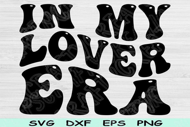 In My Lover Era Svg Dxf Png Cut Files, Lover Svg, Lover Shirt Svg Files For Cricut, Groovy Retro Wavy Text Sublimation Digital Designs SVG TiffsCraftyCreations 