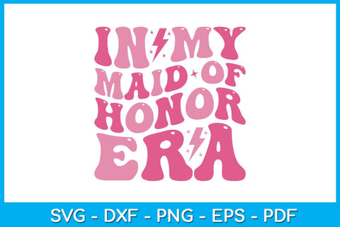 In My Maid Of Honor Era SVG PNG PDF Cut File SVG Creativedesigntee 