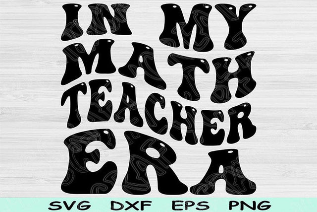 In My Math Teacher Era Svg Png Cut Files, Math Teacher Svg, School Svg Files For Cricut, Groovy Retro Wavy Text Sublimation Digital Designs SVG TiffsCraftyCreations 