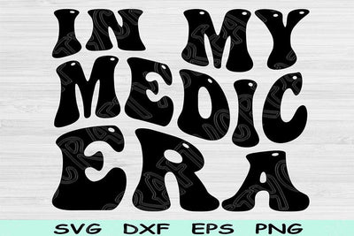 In My Medic Era Svg Dxf Png Cut Files, Medic Svg, Paramedic Svg Files For Cricut, Emt Svg Groovy Retro Wavy Text Sublimation Digital Designs SVG TiffsCraftyCreations 