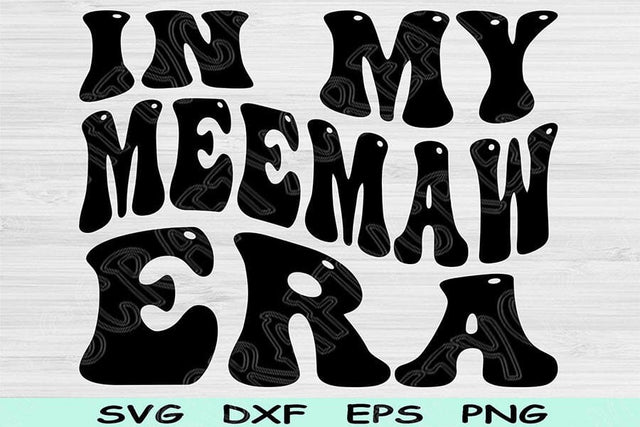 In My Meemaw Era Svg Dxf Png Cut File, Meemaw Svg, Nana Svg Files For Cricut, Grandma Svg Groovy Retro Wavy Text Sublimation Digital Designs SVG TiffsCraftyCreations 