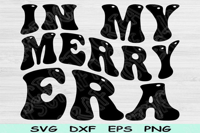 In My Merry Era Svg Dxf Png Cut Files, Merry Svg, Merry Shirt Svg Files For Cricut, Groovy Retro Wavy Text Sublimation Digital Designs SVG TiffsCraftyCreations 