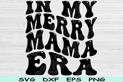 In My Merry Mama Era Svg Dxf Png Cut File, Merry Mama Svg, Mom Svg Files For Cricut, Mother Svg, Retro Wavy Text Sublimation Digital Designs SVG TiffsCraftyCreations 