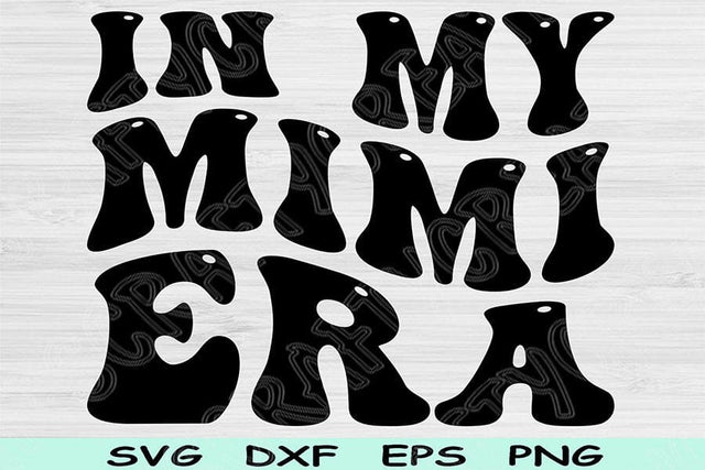 In My Mimi Era Svg Dxf Png Cut Files, Mimi Svg, Nana Svg Files For Cricut, Grandma Svg, Groovy Retro Wavy Text Sublimation Digital Designs SVG TiffsCraftyCreations 