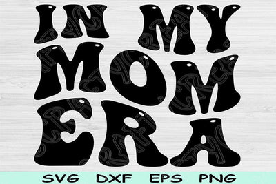 In My Mom Era Svg Dxf Png Cut Files, Mom Svg, Momma Svg Files For Cricut, Mother Svg, Groovy Retro Wavy Text Sublimation Digital Designs SVG TiffsCraftyCreations 