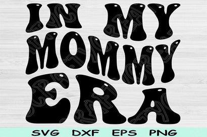 In My Mommy Era Svg Dxf Png Cut Files, Mommy Svg, Mom Svg Files For Cricut, Mother Svg Groovy Retro Wavy Text Sublimation Digital Designs SVG TiffsCraftyCreations 