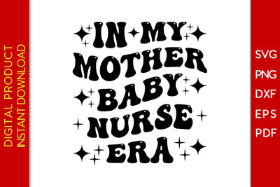 In My Mother Baby Nurse Era SVG PNG PDF Cut File SVG Creativedesigntee 