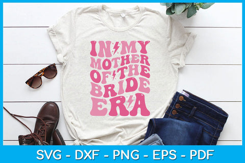 In My Mother of the Bride Era SVG PNG PDF Cut File SVG Creativedesigntee 