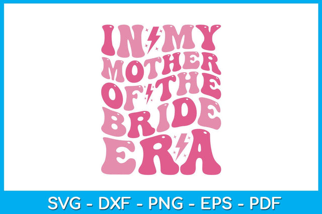 In My Mother of the Bride Era SVG PNG PDF Cut File SVG Creativedesigntee 